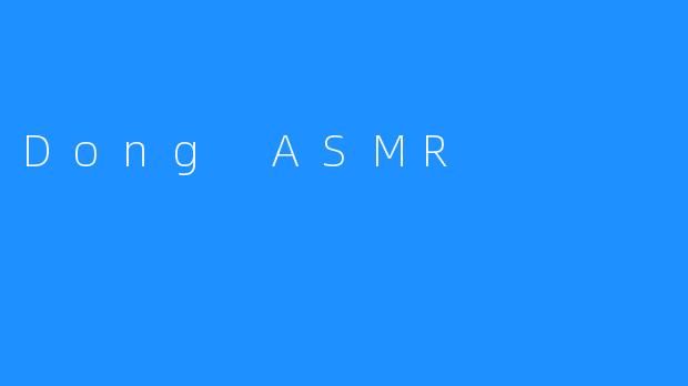 Dong ASMR